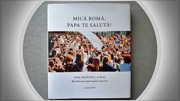 FOTO/VIDEO: Lansarea albumului „Mică Romă, Papa te salută!”