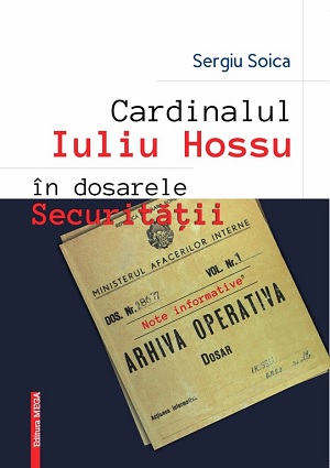 Cardinalul Iuliu Hossu în dosarele securității – Note informative