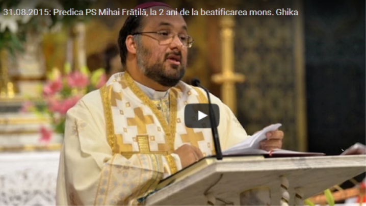 Predica PS Mihai Frățilă, la 2 ani de la beatificarea Monseniorului Ghika